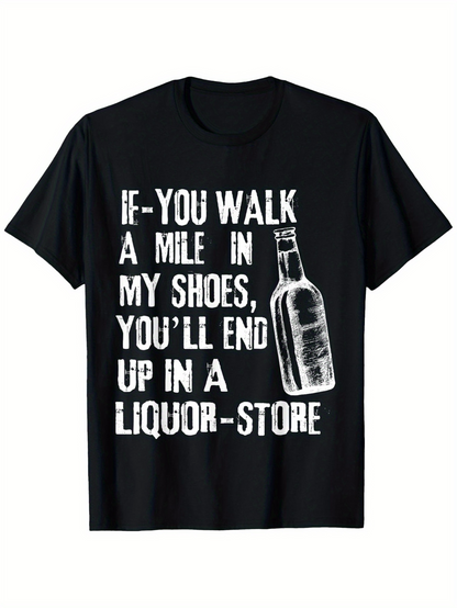 Men's Graphic T-Shirt If You Walk A Mile In My Shoes You Will End Up In A Liquor Store Distressed Bottle Print Shirt