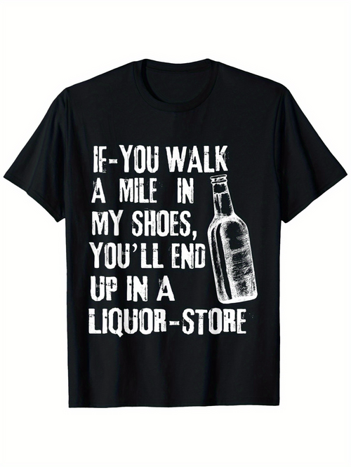 Men's Graphic T-Shirt If You Walk A Mile In My Shoes You Will End Up In A Liquor Store Distressed Bottle Print Shirt