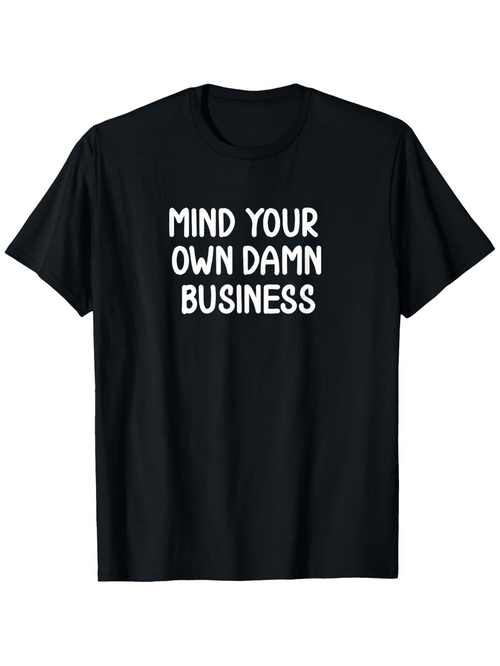 Men's Graphic T-Shirt Mind Your Own Damn Business Bold White Text Statement T Shirt