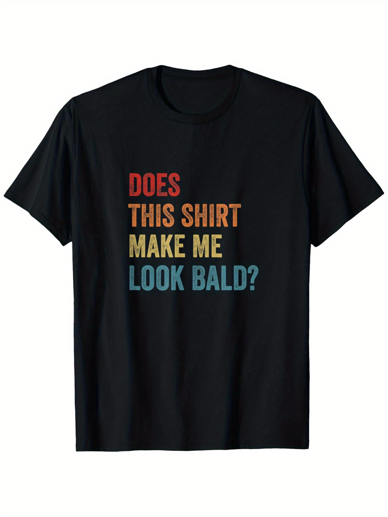 Men's Graphic T-Shirt Does This Shirt Make Me Look Bald Colorful Bold Text On Black T Shirt