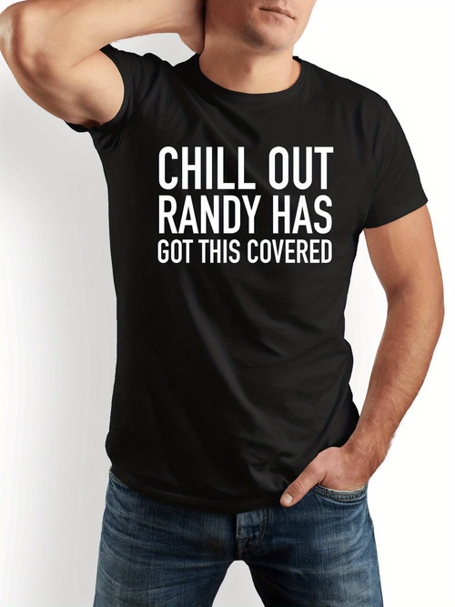 Men's Graphic T-Shirt Chill Out Randy Has Got This Covered Bold White Text Statement