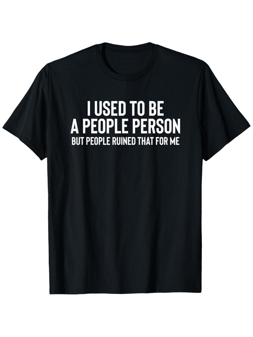Men's Graphic T-Shirt I Used To Be A People Person But People Ruined That For Me Bold White Letter Statement Shirt