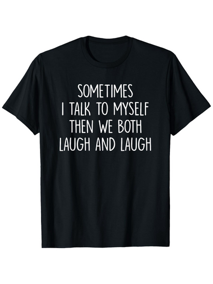 Men's Graphic T-Shirt Sometimes I Talk To Myself Then We Both Laugh And Laugh Minimalist Statement T Shirt
