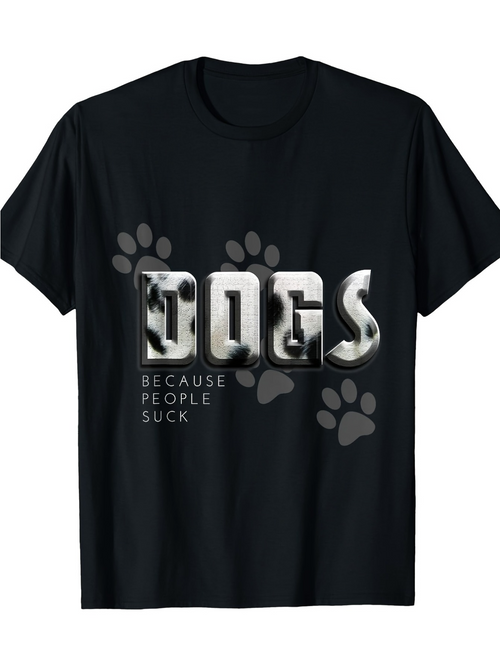 Men's Graphic T-Shirt Dogs Because People Suck Metallic Paw Print Lettering T Shirt