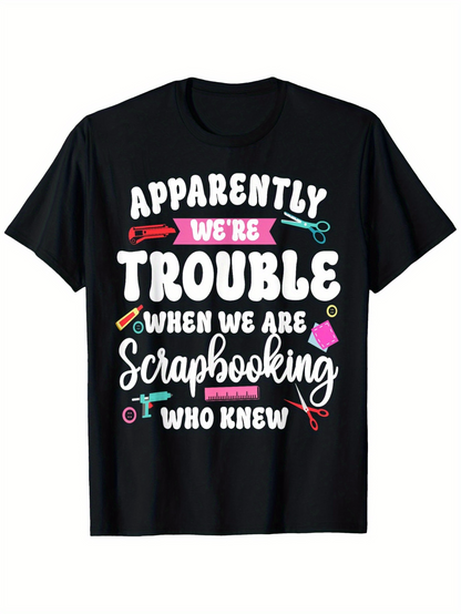 Men's Graphic T-Shirt Apparently We Are Trouble When We Are Scrapbooking Who Knew Craft Tools