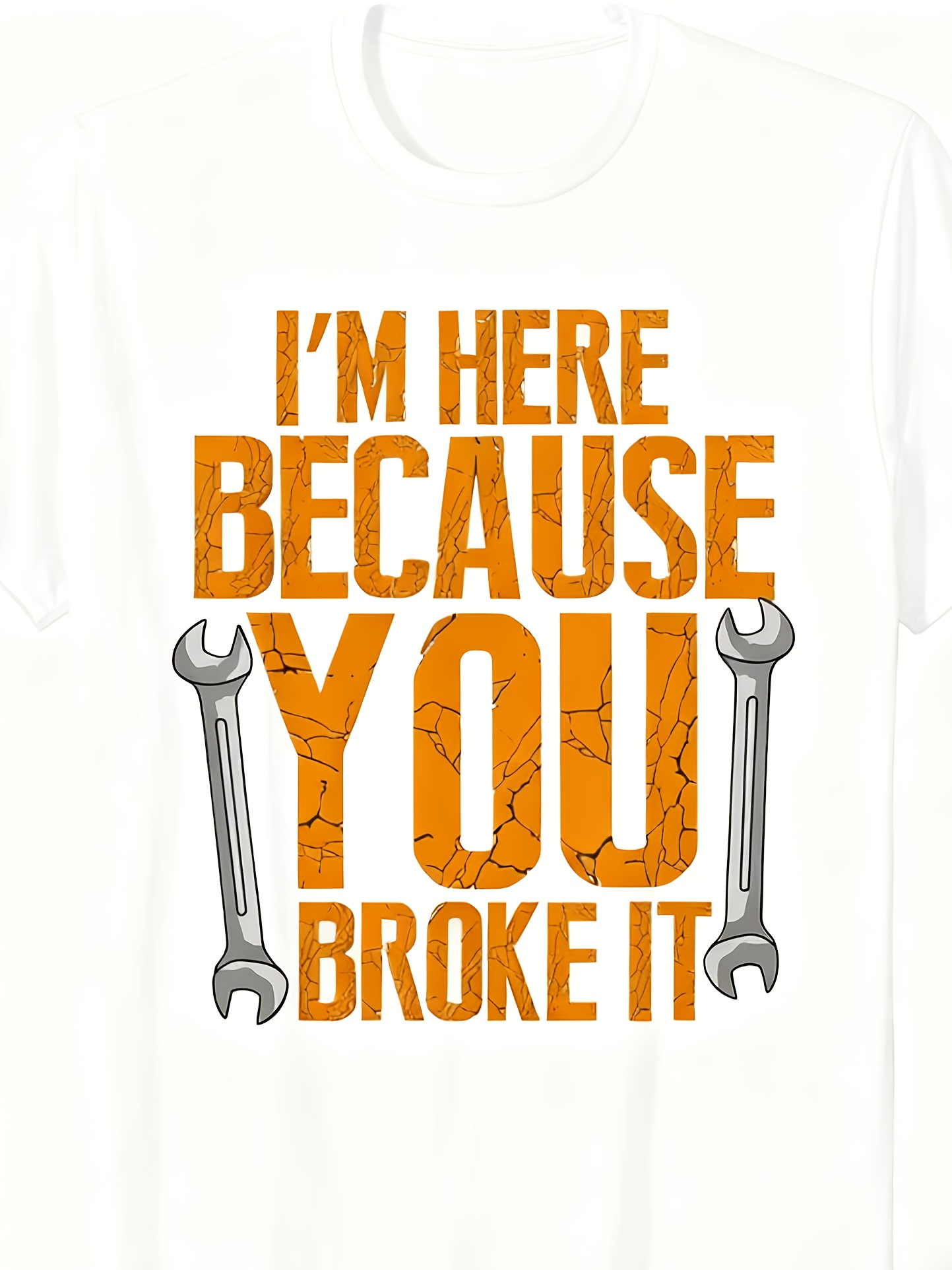 Men's Graphic T-Shirt Im Here Because You Broke It With Silver Wrenches On White Shirt
