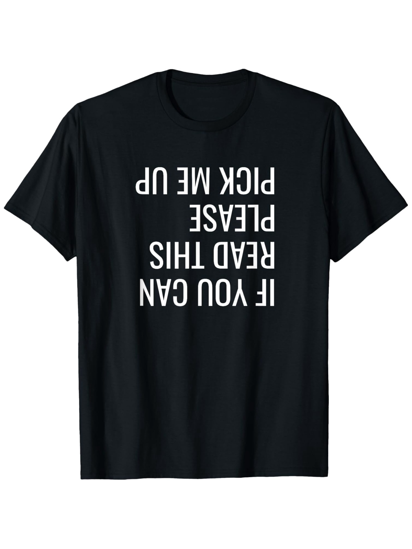Men's Graphic T-Shirt If You Can Read This Please Pick Me Up White Bold Upside Down Letters T Shirt