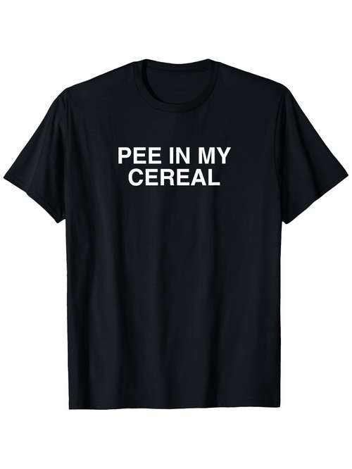 Men's Graphic T-Shirt Pee In My Cereal Bold White Letters On Plain Front Shirt