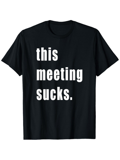 Men's Graphic T-Shirt This Meeting Sucks Bold White Text Statement On Black T Shirt