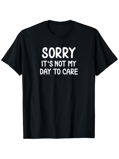 Men's Graphic T-Shirt Sorry Its Not My Day To Care Playful Bold Statement Lettering T Shirt