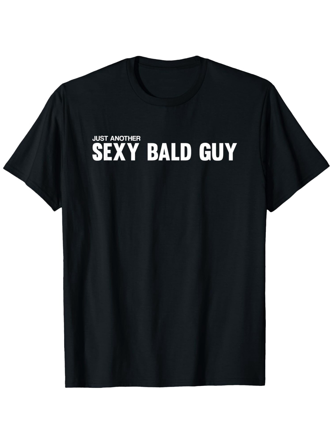 Men's Graphic T-Shirt Just Another Sexy Bald Guy Bold White Lettering Black Shirt