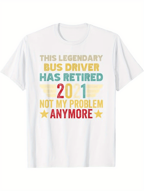 Men's Graphic T-Shirt This Legendary Bus Driver Has Retired Not My Problem Anymore Surrounded By Yellow Decorative Stars White T Shirt