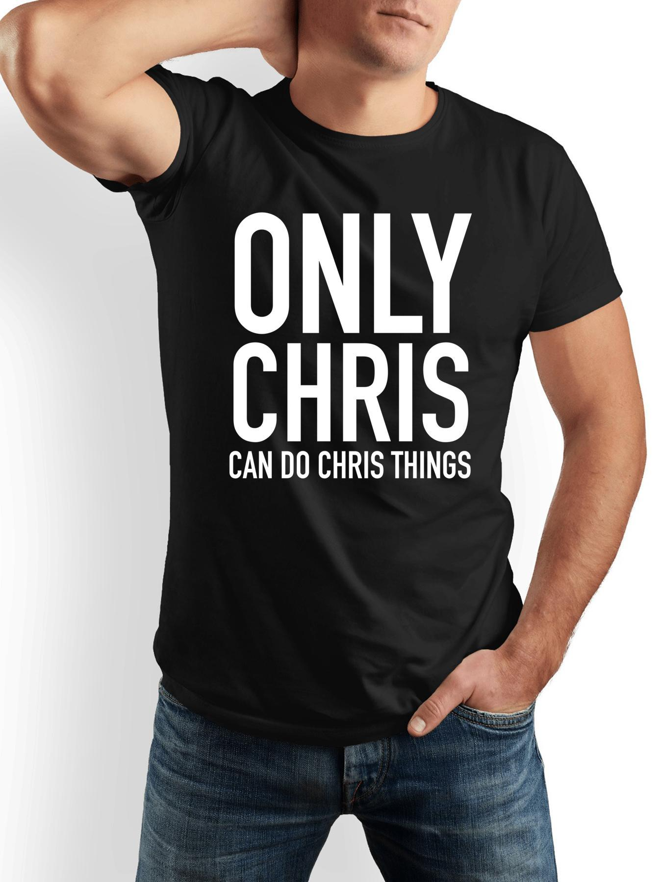 Men's Graphic T-Shirt Only Chris Can Do Chris Things Minimalist White Lettering Design