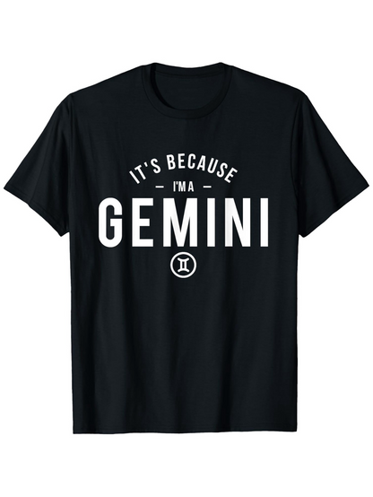 Men's Graphic T-Shirt Its Because Im A Gemini With Astrological Zodiac Symbol Centered Bold Lettering Gemini