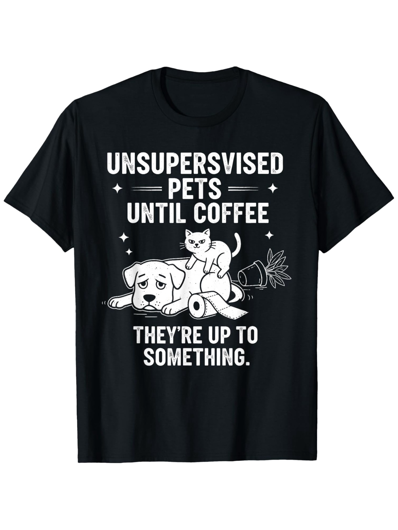 Men's Graphic T-Shirt Unsupervised Pets Until Coffee Playful Cat And Messy Dog Causing Trouble