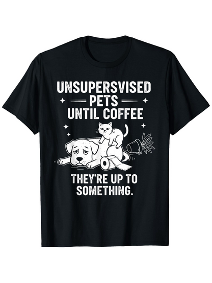 Men's Graphic T-Shirt Unsupervised Pets Until Coffee Playful Cat And Messy Dog Causing Trouble