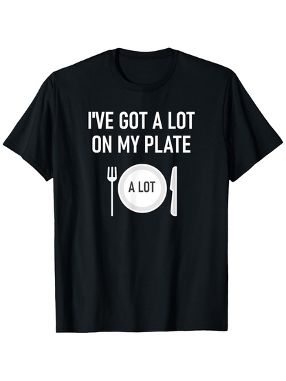 Men's Graphic T-Shirt Ive Got A Lot On My Plate With Cutlery And Plate Design