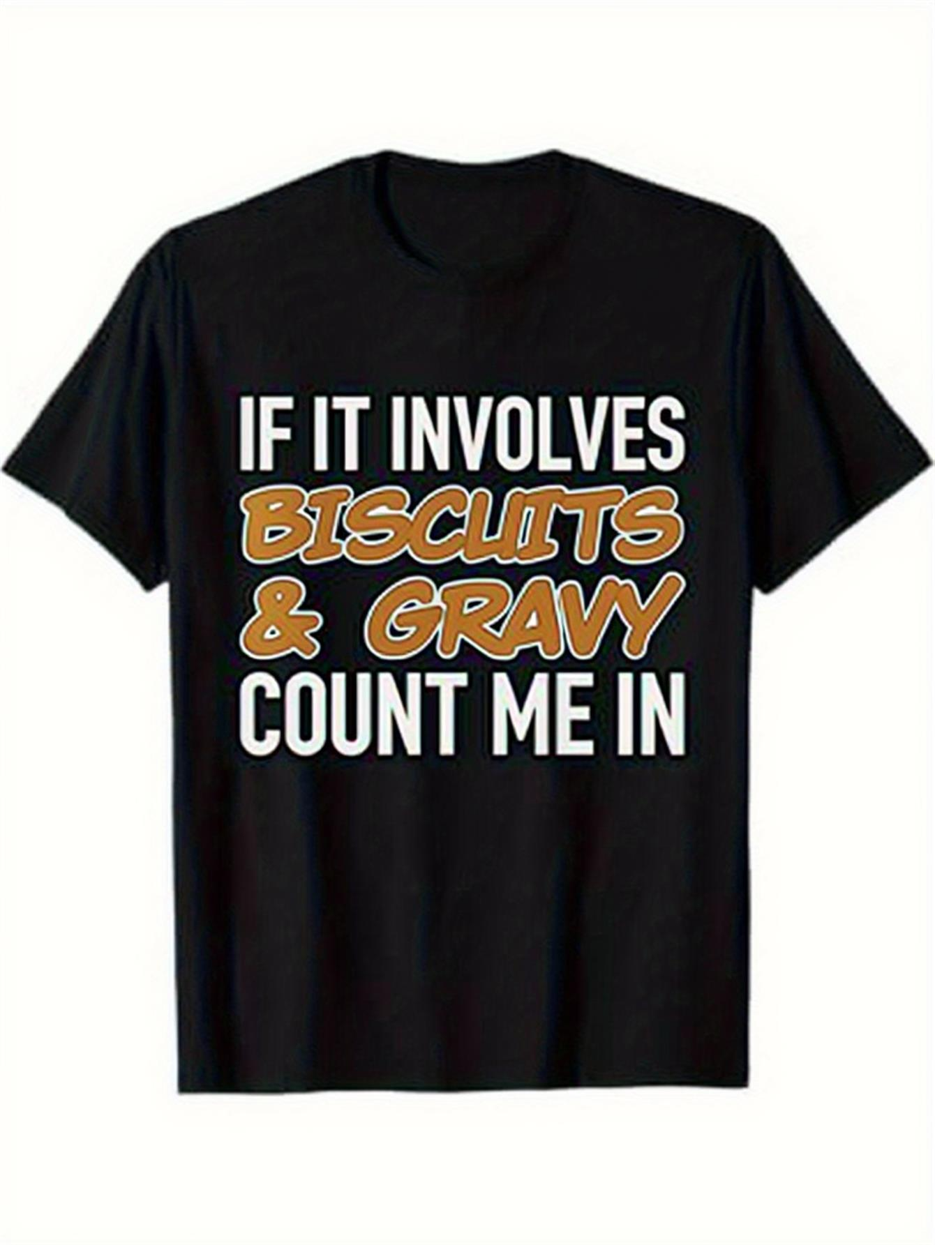 Men's Graphic T-Shirt If It Involves Biscuits And Gravy Count Me In Playful Bold Quote Shirt