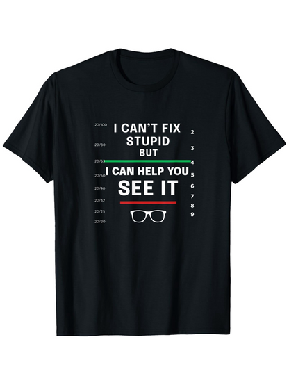 Men's Graphic T-Shirt I Cant Fix Stupid Optometrist Chart Design With Glasses Icon And Bold Letters