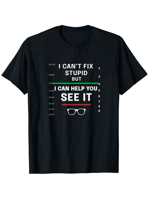 Men's Graphic T-Shirt I Cant Fix Stupid Optometrist Chart Design With Glasses Icon And Bold Letters