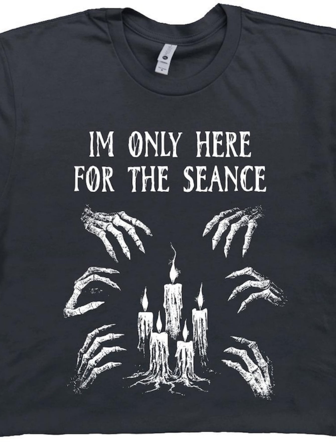 Men's Graphic T-Shirt Im Only Here For The Seance Creepy Candlelight With Bony Skeleton Hands And Flames
