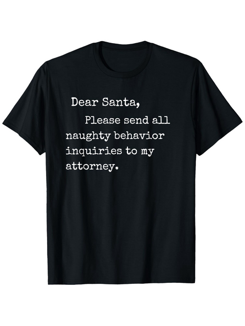 Men's Graphic T-Shirt Dear Santa Please Send All Naughty Behavior Inquiries To My Attorney Whimsical Holiday Message Lettering On Black Cotton T Shirt