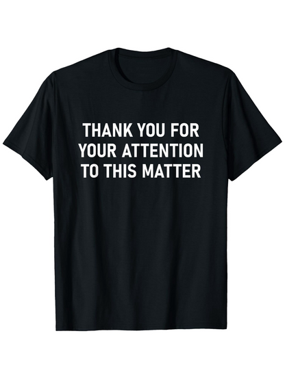 Men's Graphic T-Shirt Thank You For Your Attention To This Matter Minimalist Bold Text Statement T Shirt