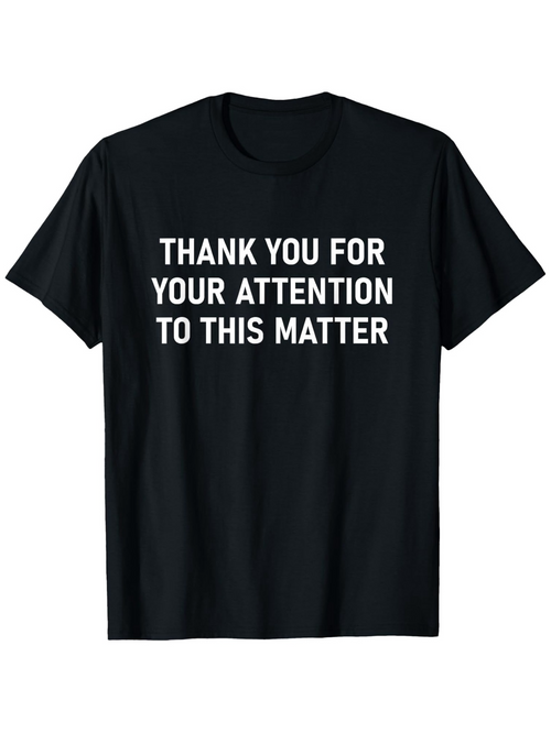 Men's Graphic T-Shirt Thank You For Your Attention To This Matter Minimalist Bold Text Statement T Shirt