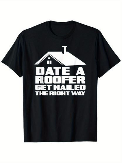 Men's Graphic T-Shirt Date A Roofer Get Nailed The Right Way Bold Slogan Under House Roof Graphic