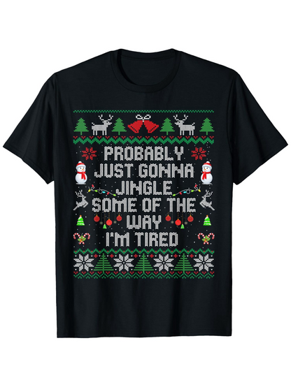 Men's Graphic T-Shirt Probably Just Gonna Jingle Some Of The Way Im Tired With Reindeer Trees And Snowflakes Christmas T Shirt