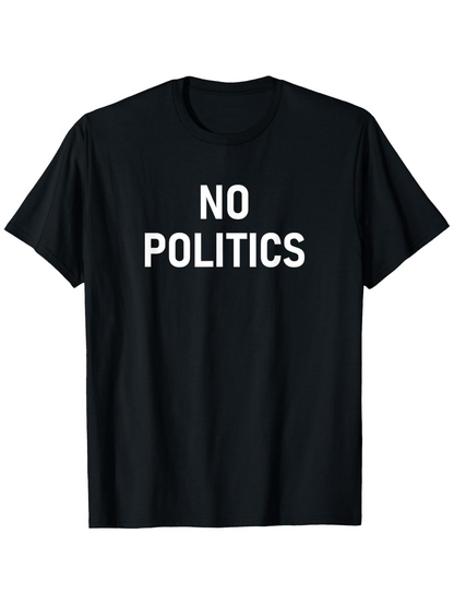 Men's Graphic T-Shirt No Politics Bold White Letters On Classic Cotton Shirt