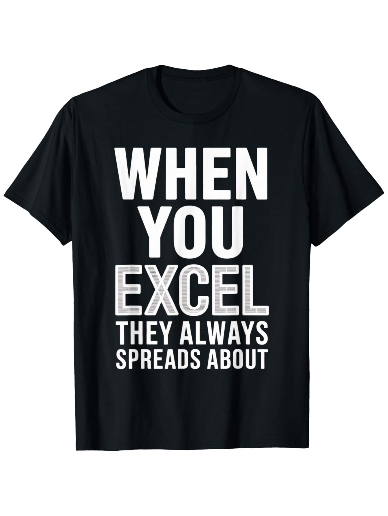 Men's Graphic T-Shirt When You Excel They Always Spreads About Motivational Statement On Shirt