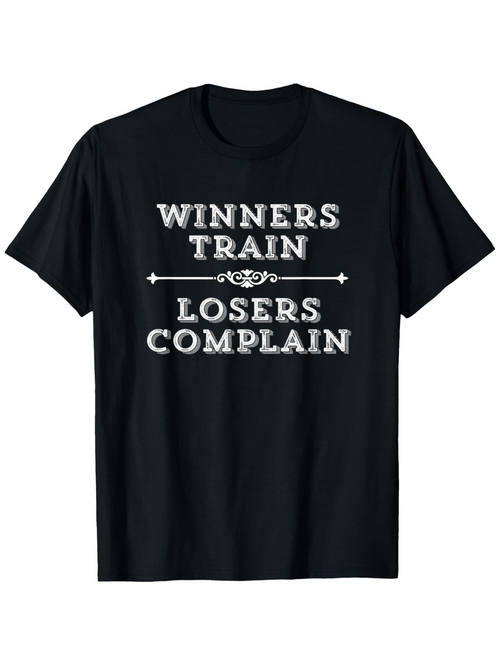 Men's Graphic T-Shirt Winners Train Losers Complain Motivational Quote On Classic Cotton T Shirt