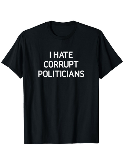 Men's Graphic T-Shirt I Hate Corrupt Politicians Bold White Text Statement T Shirt