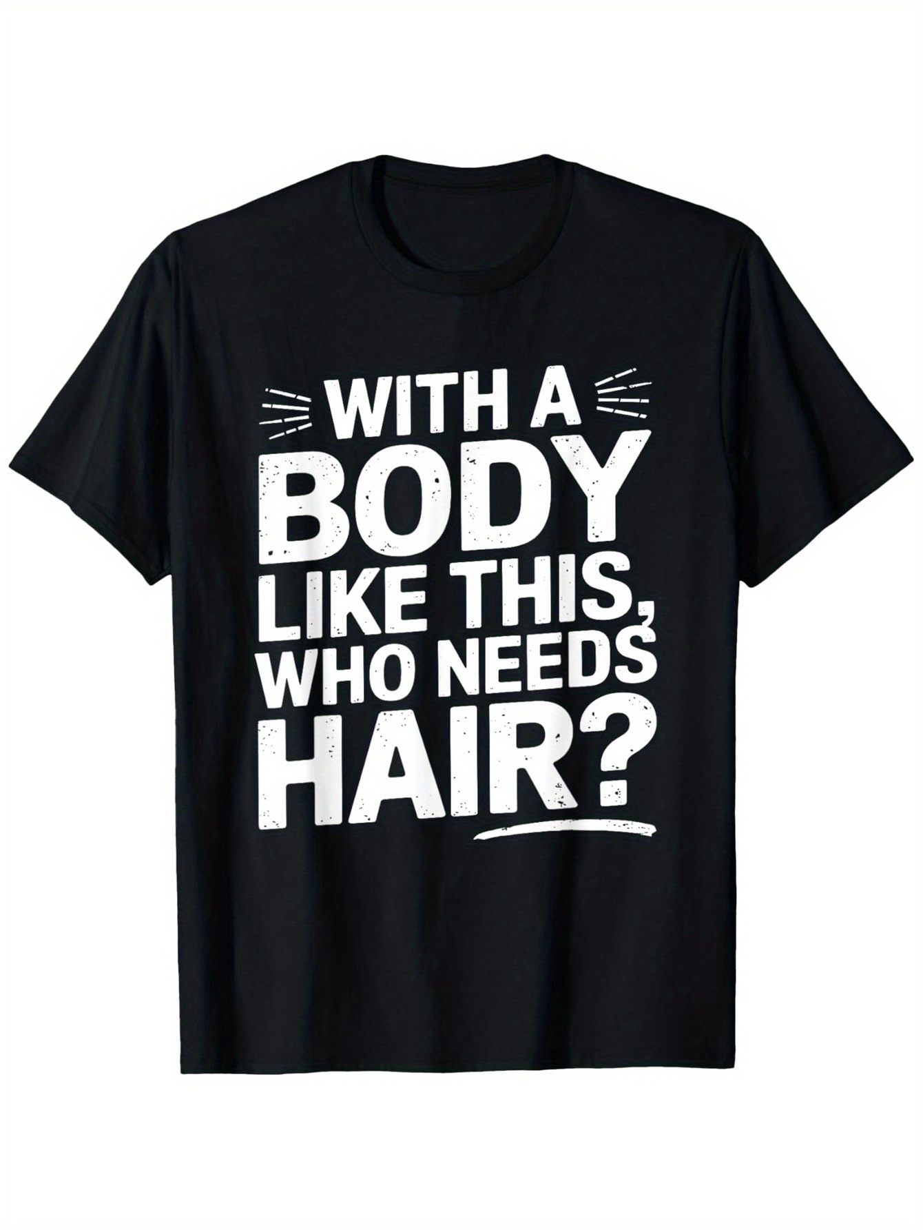 Men's Graphic T-Shirt With A Body Like This Who Needs Hair Bold Motivational Slogan Statement T Shirt