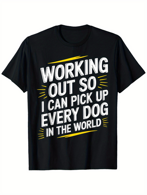 Men's Graphic T-Shirt Working Out So I Can Pick Up Every Dog In The World Bold Text With Dynamic Yellow Accents Motivational Message