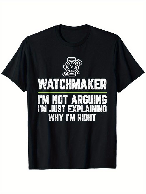 Men's Graphic T-Shirt Watchmaker Explaining Why Im Right Bold Statement Shirt