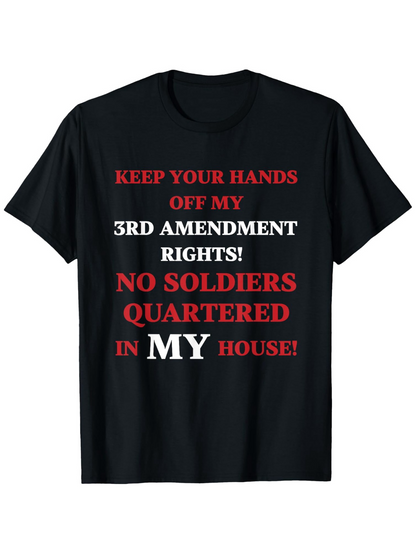 Men's Graphic T-Shirt Keep Your Hands Off My 3rd Amendment Rights No Soldiers Quartered In My House Bold Protest Slogan Typography T Shirt