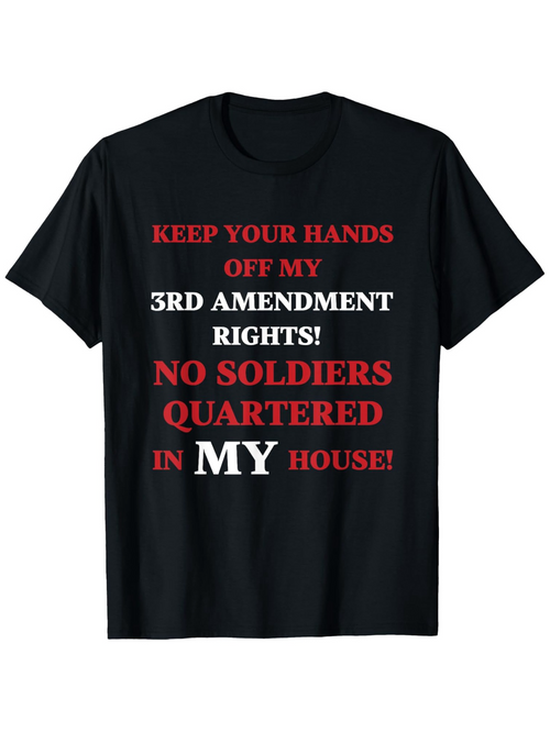 Men's Graphic T-Shirt Keep Your Hands Off My 3rd Amendment Rights No Soldiers Quartered In My House Bold Protest Slogan Typography T Shirt