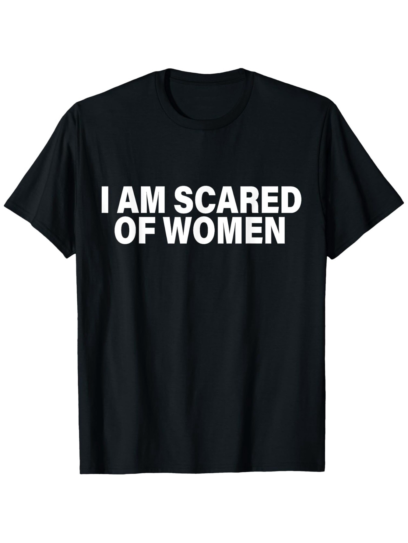 Men's Graphic T-Shirt I Am Scared Of Women Bold White Letters Statement T Shirt