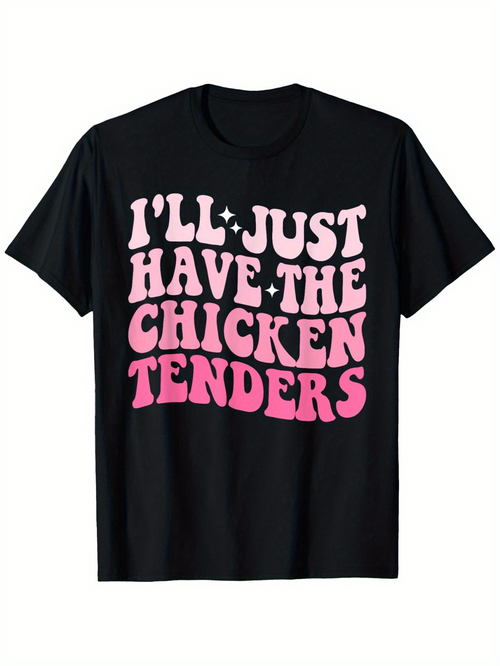 Men's Graphic T-Shirt Ill Just Have The Chicken Tenders Playful Pink Letters On Black Cotton T Shirt