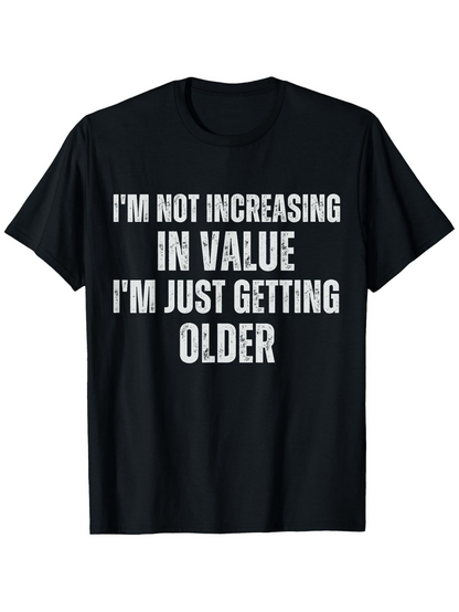 Men's Graphic T-Shirt Im Not Increasing In Value Im Just Getting Older Bold Statement Typography Shirt