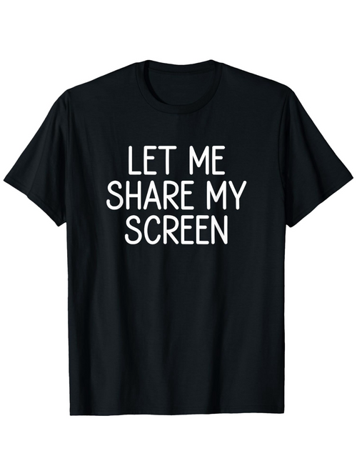 Men's Graphic T-Shirt Let Me Share My Screen Minimalist White Text On Black T Shirt