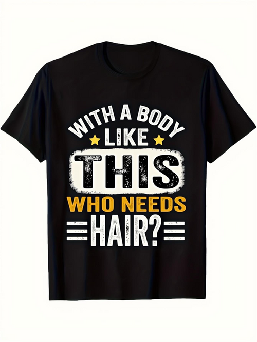 Men's Graphic T-Shirt With A Body Like This Who Needs Hair Bold Letter Design Statement Tee