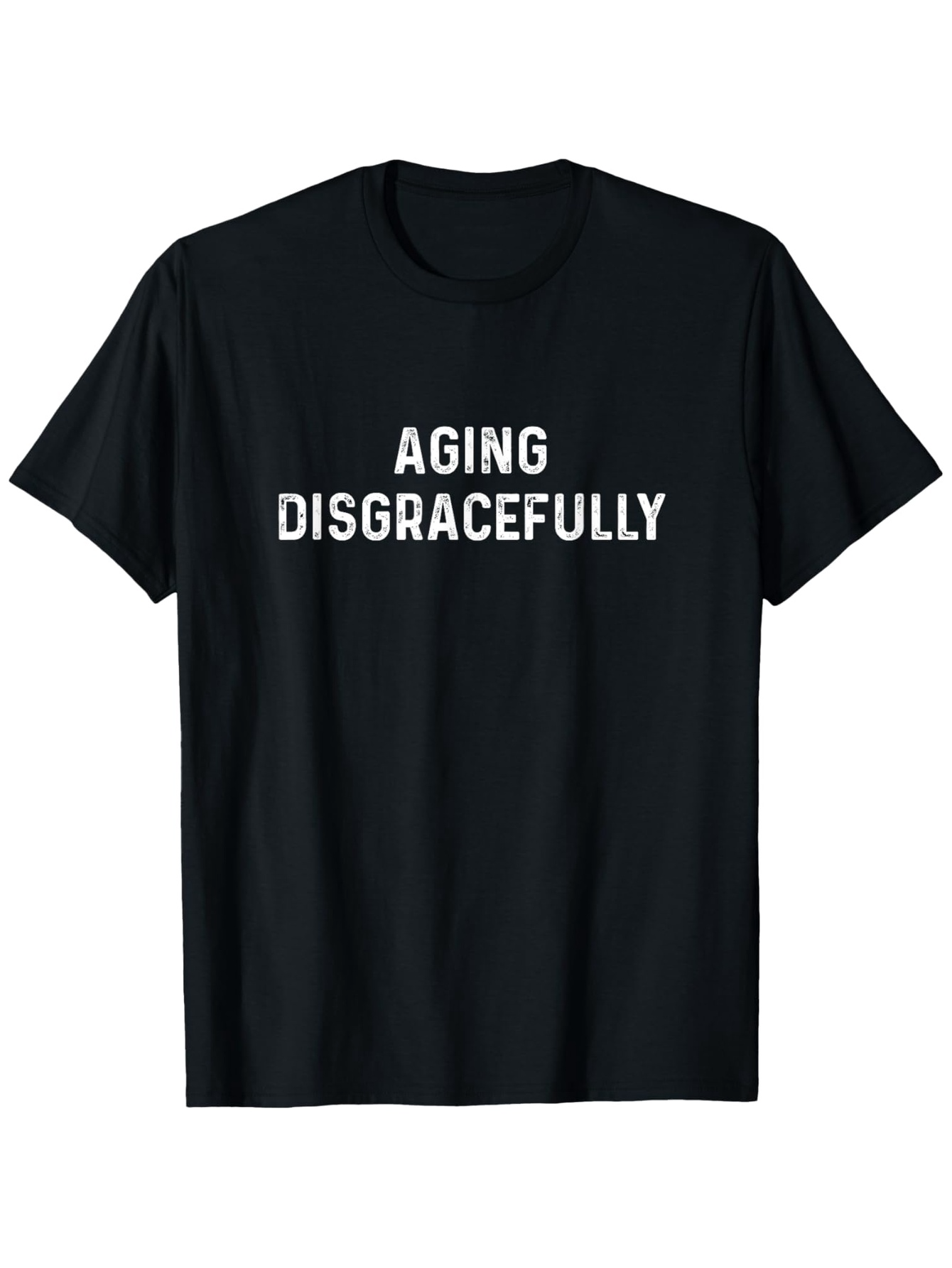 Men's Graphic T-Shirt Aging Disgracefully White Bold Letters On Solid Black Cotton T Shirt