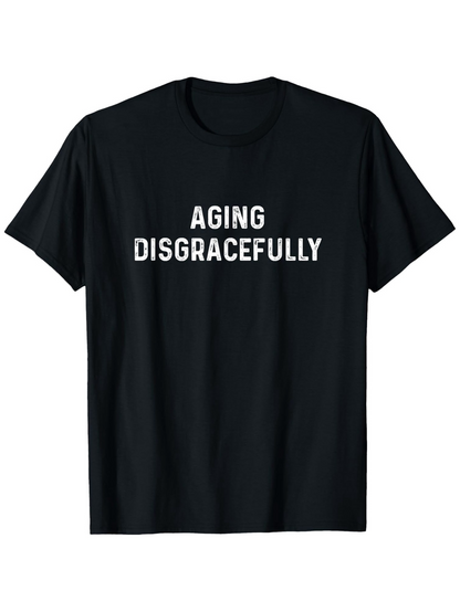 Men's Graphic T-Shirt Aging Disgracefully White Bold Letters On Solid Black Cotton T Shirt