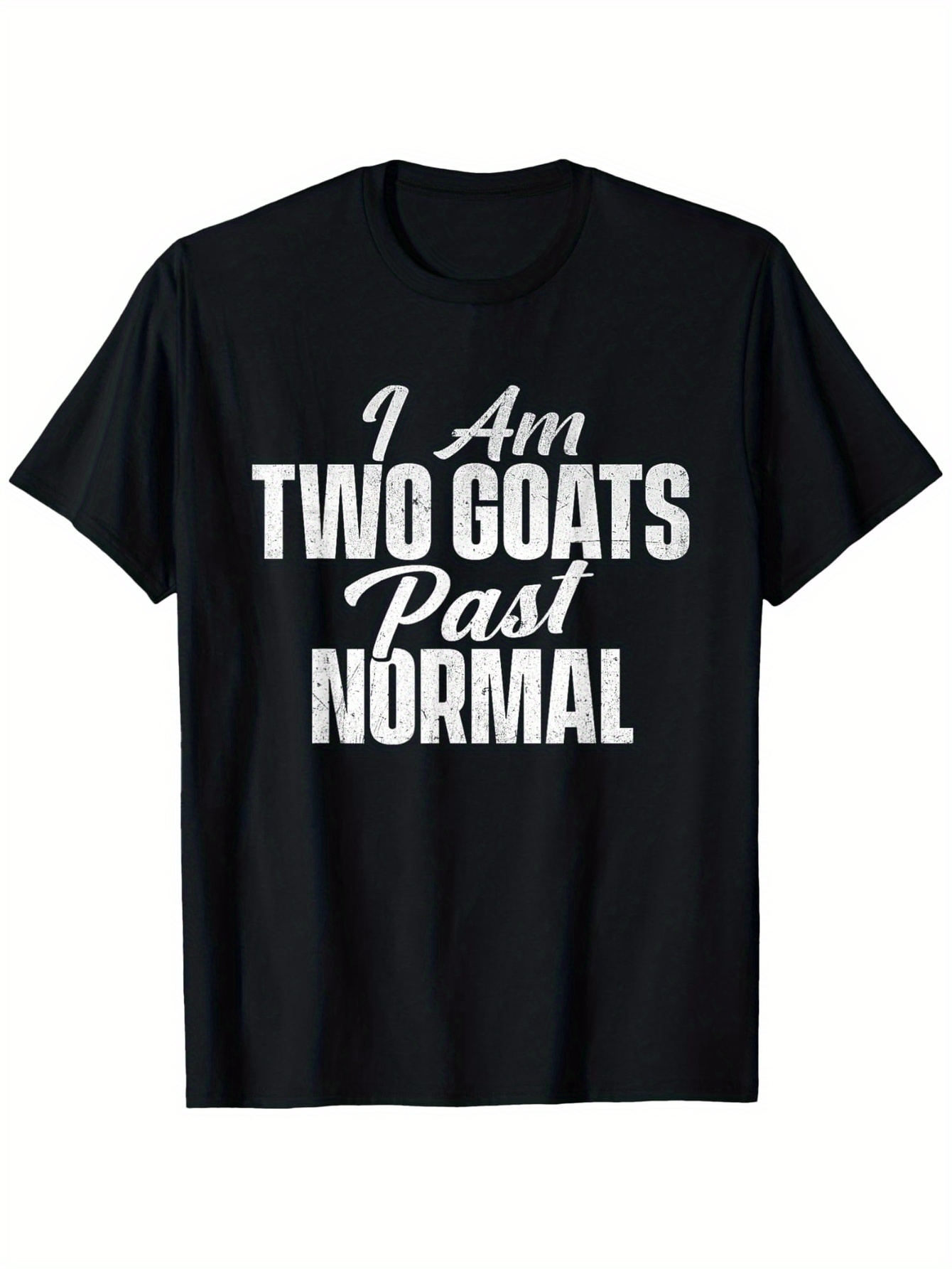 Men's Graphic T-Shirt I Am Two Goats Past Normal Bold White Letters On Black Fabric T Shirt