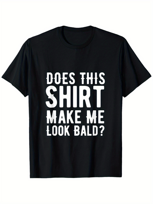 Men's Graphic T-Shirt Does This Shirt Make Me Look Bald Bold White Letters T Shirt