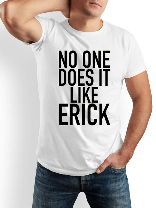 Men's Graphic T-Shirt No One Does It Like Erick Bold Statement White Typography Shirt