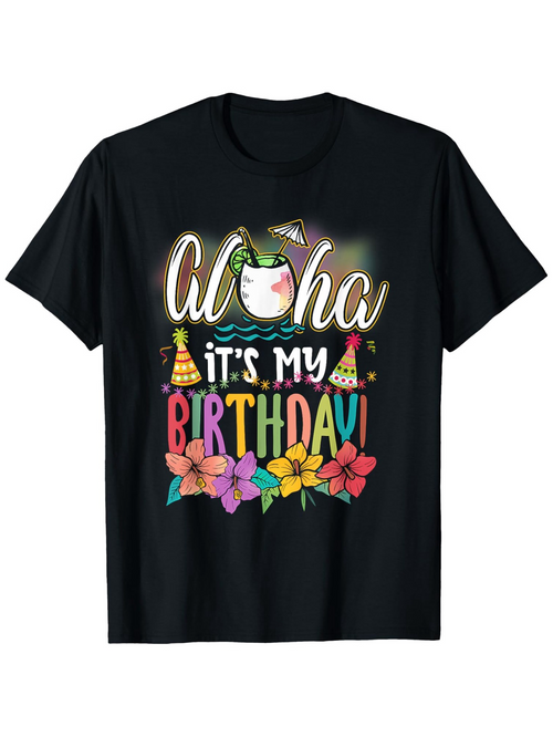 Men's Graphic T-Shirt Aloha Its My Birthday With Colorful Tropical Flowers Under Neon Text